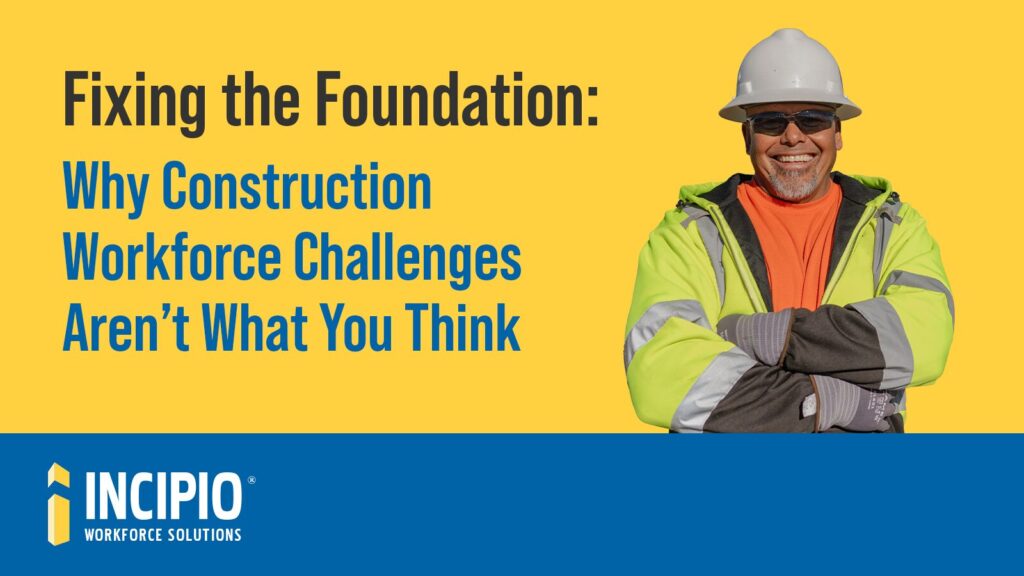 A construction worker in a hard hat smiling for Incipio Workforce Solutions' blog, "Fixing the Foundation: Why Construction Workforce Challenges Aren’t What You Think."