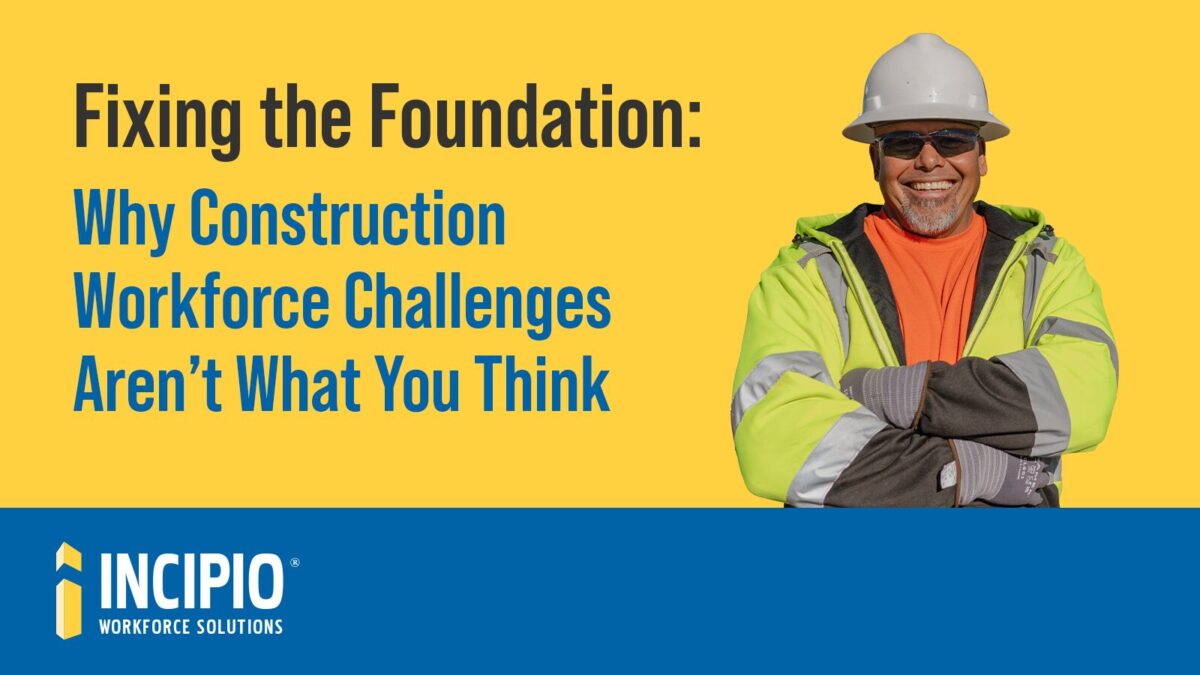 A construction worker in a hard hat smiling for Incipio Workforce Solutions' blog, "Fixing the Foundation: Why Construction Workforce Challenges Aren’t What You Think."