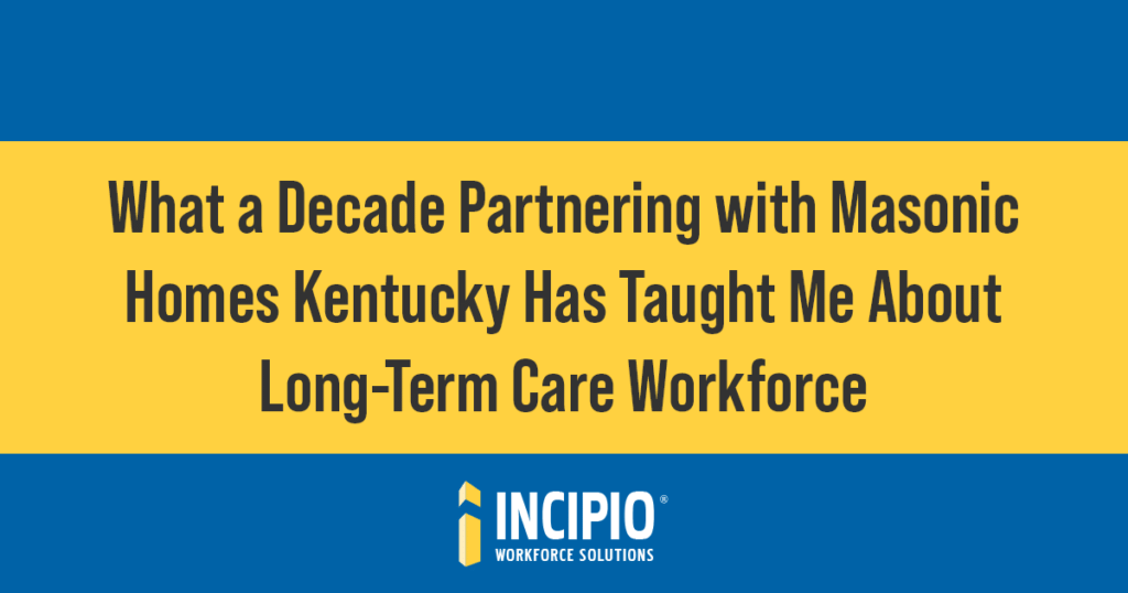 A graphic banner featuring blue and yellow horizontal bands with text reading "What a Decade Partnering with Masonic Homes Kentucky Has Taught Me About Long-Term Care Workforce," featuring the Incipio Workforce Solutions logo.